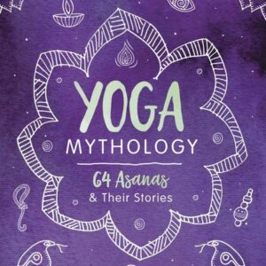 Yoga Mythology, 64 Asanas & Their Stories